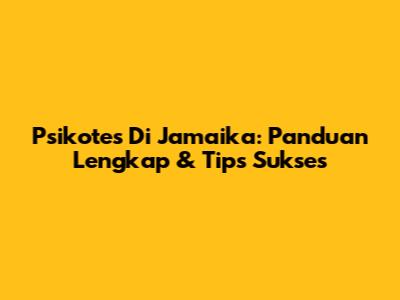 Psikotes Di Jamaika: Panduan Lengkap & Tips Sukses