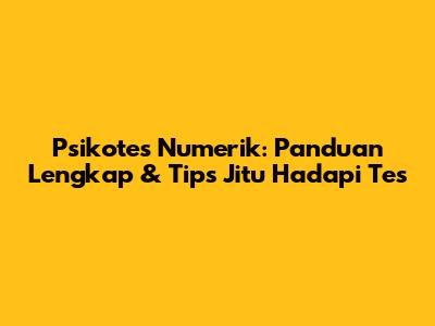 Psikotes Numerik: Panduan Lengkap & Tips Jitu Hadapi Tes