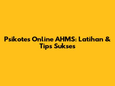 Psikotes Online AHMS: Latihan & Tips Sukses