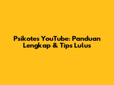 Psikotes YouTube: Panduan Lengkap & Tips Lulus