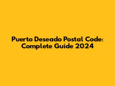 Puerto Deseado Postal Code: Complete Guide 2024