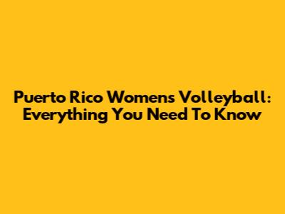 Puerto Rico Women's Volleyball: Everything You Need To Know