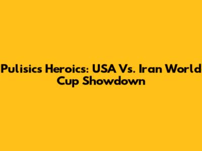 Pulisic's Heroics: USA Vs. Iran World Cup Showdown