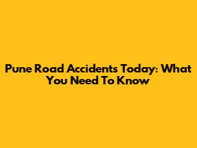 Pune Road Accidents Today: What You Need To Know