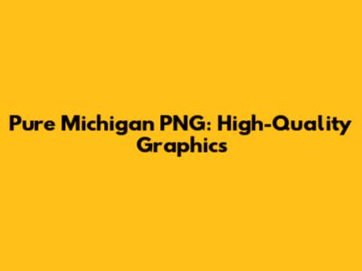 Pure Michigan PNG: High-Quality Graphics