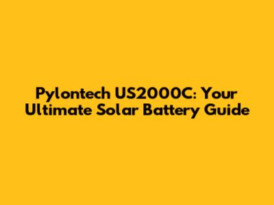 Pylontech US2000C: Your Ultimate Solar Battery Guide