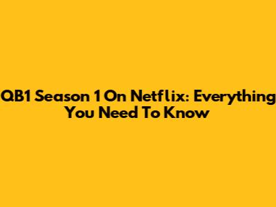 QB1 Season 1 On Netflix: Everything You Need To Know