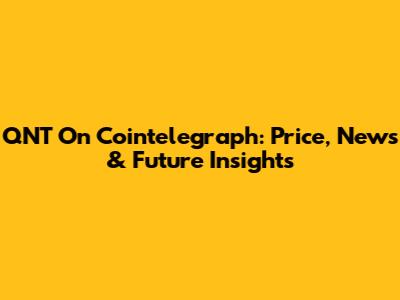 QNT On Cointelegraph: Price, News & Future Insights