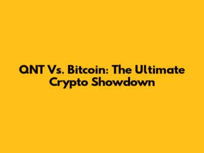 QNT Vs. Bitcoin: The Ultimate Crypto Showdown