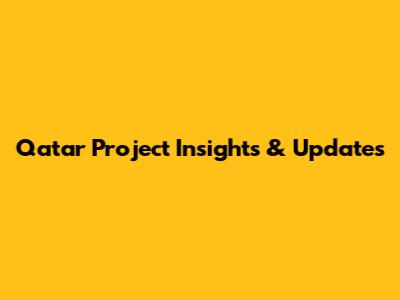 Qatar Project Insights & Updates