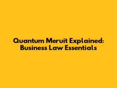 Quantum Meruit Explained: Business Law Essentials