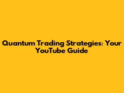 Quantum Trading Strategies: Your YouTube Guide