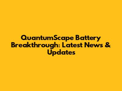 QuantumScape Battery Breakthrough: Latest News & Updates