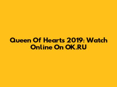 Queen Of Hearts 2019: Watch Online On OK.RU