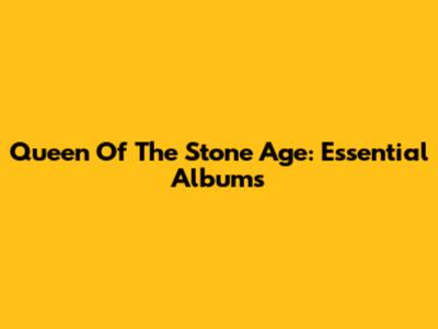 Queen Of The Stone Age: Essential Albums
