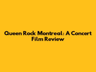 Queen Rock Montreal: A Concert Film Review