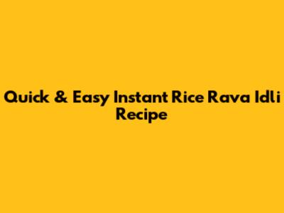 Quick & Easy Instant Rice Rava Idli Recipe