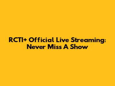 RCTI+ Official Live Streaming: Never Miss A Show