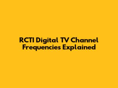RCTI Digital TV Channel Frequencies Explained