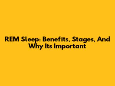 REM Sleep: Benefits, Stages, And Why It's Important