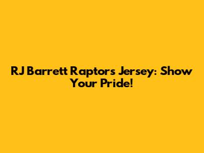 RJ Barrett Raptors Jersey: Show Your Pride!