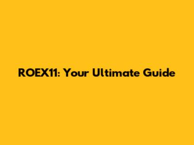 ROEX11: Your Ultimate Guide