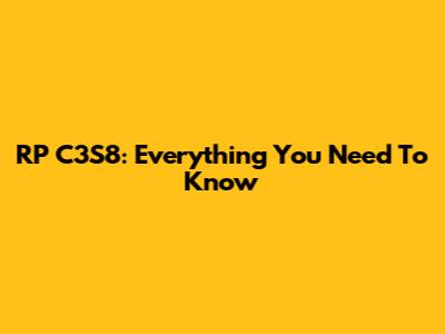 RP C3S8: Everything You Need To Know