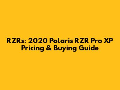 RZRs: 2020 Polaris RZR Pro XP Pricing & Buying Guide