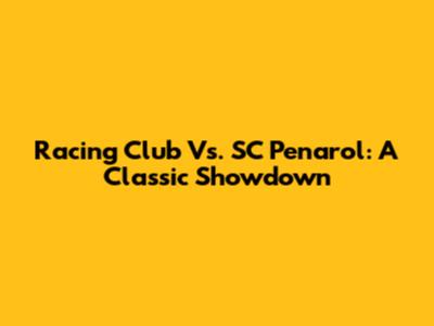 Racing Club Vs. SC Penarol: A Classic Showdown