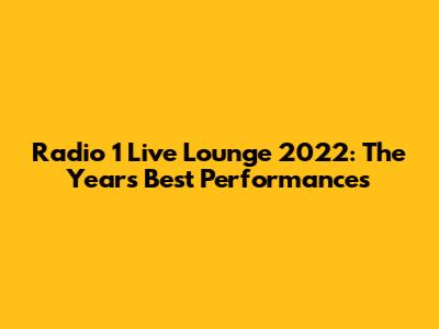 Radio 1 Live Lounge 2022: The Year's Best Performances
