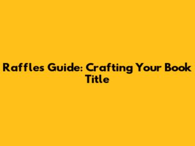 Raffles' Guide: Crafting Your Book Title