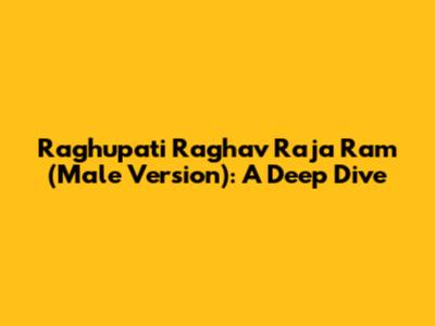 Raghupati Raghav Raja Ram (Male Version): A Deep Dive