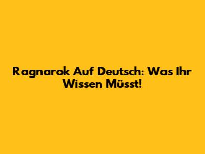 Ragnarok Auf Deutsch: Was Ihr Wissen Müsst!
