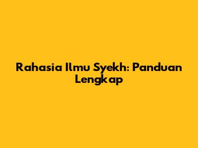 Rahasia Ilmu Syekh: Panduan Lengkap
