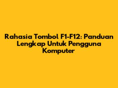 Rahasia Tombol F1-F12: Panduan Lengkap Untuk Pengguna Komputer