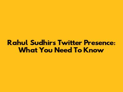 Rahul Sudhir's Twitter Presence: What You Need To Know