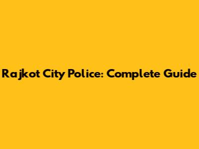 Rajkot City Police: Complete Guide
