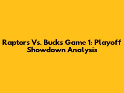 Raptors Vs. Bucks Game 1: Playoff Showdown Analysis