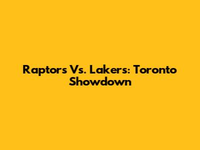 Raptors Vs. Lakers: Toronto Showdown