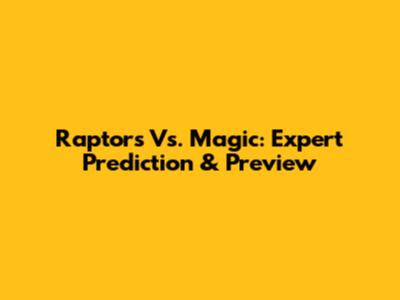 Raptors Vs. Magic: Expert Prediction & Preview