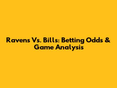 Ravens Vs. Bills: Betting Odds & Game Analysis