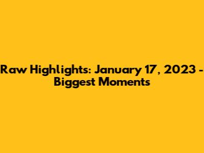 Raw Highlights: January 17, 2023 - Biggest Moments
