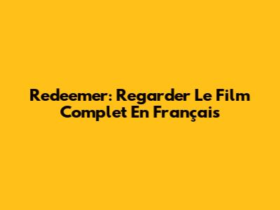 Redeemer: Regarder Le Film Complet En Français