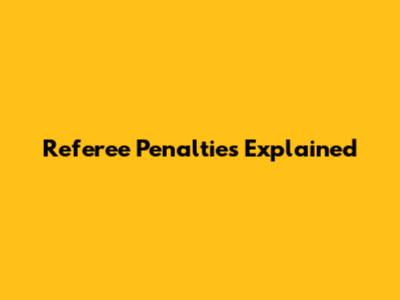 Referee Penalties Explained