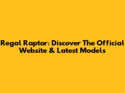Regal Raptor: Discover The Official Website & Latest Models
