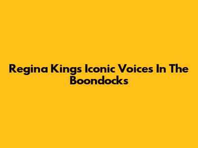 Regina King's Iconic Voices In The Boondocks