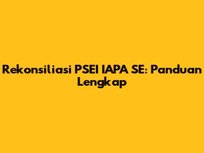 Rekonsiliasi PSEI IAPA SE: Panduan Lengkap