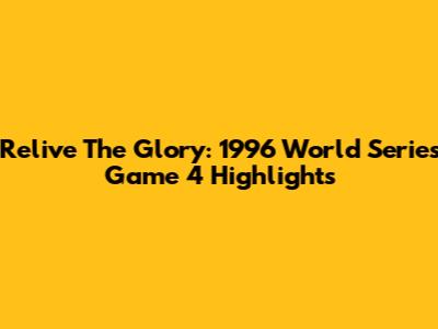 Relive The Glory: 1996 World Series Game 4 Highlights