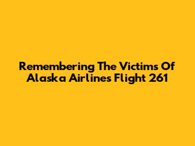 Remembering The Victims Of Alaska Airlines Flight 261