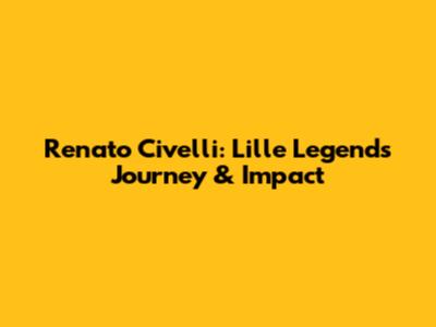 Renato Civelli: Lille Legend's Journey & Impact